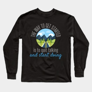 The Way To Get Started Is To Quit Talking And Start Doing Road Design Long Sleeve T-Shirt